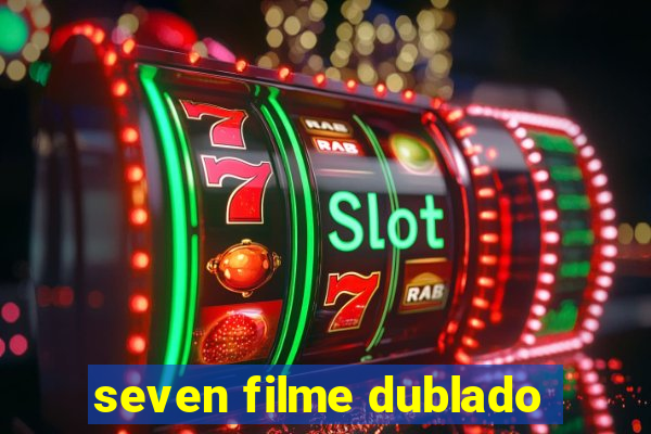 seven filme dublado